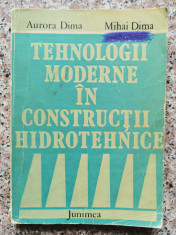 Tehnologii Moderne In Constructii Hidrotehnice - Aurora Dima, Mihai Dima ,553932 foto