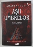 ASII UMBRELOR de AMANDA FOODY , VOLUMUL I DIN TRILOGIA - JOCUL UMBRELOR , 2020