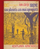 Ion Carje, &quot;Irene sau planeta cea mai apropiata&quot; - Editura Eminescu 1981