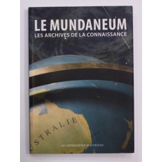 LE MUNDANEUM - LES ARCHIVES DE LA CONNAISSANCE , 2008 , PREZINTA SUBLINIERI CU CREIONUL *