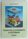 TEHNOLOGII SI ECHIPAMENTE DE DEFORMARE de DANIEL POPESCU , 2004