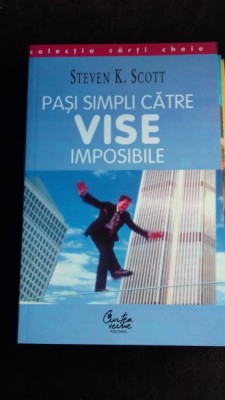 PASI SIMPLI CATRE VISE IMPOSIBILE - STEVEN K. SCOTT foto