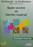 Carte Sapte secrete ale liderilor inspirati - Phil Dourado, Phil Blackburn, Noua / Anticariat