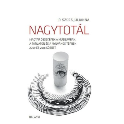 Nagytot&amp;aacute;l. Magyar &amp;ouml;sszk&amp;eacute;pek a m&amp;uacute;zeumban, a t&amp;aacute;rlaton &amp;eacute;s a nyilv&amp;aacute;nos t&amp;eacute;rben 2009 &amp;eacute;s 2018 k&amp;ouml;z&amp;ouml;tt - P. Szűcs Julianna foto