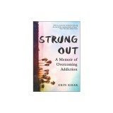 Strung Out: One Last Hit and Other Lies That Nearly Killed Me