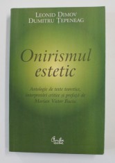 ONIRISMUL ESTETIC de LEONID DIMOV si DUMITRU TEPENEAG , antologie de texte teoretice , interpretari critice de MARIAN VICTOR BUCIU , 2007