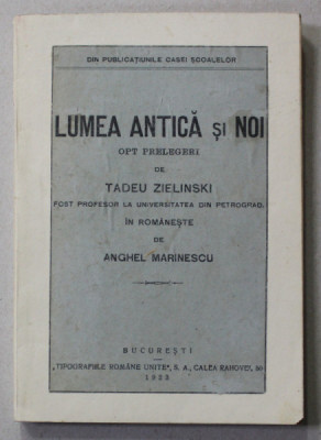LUMEA ANTICA SI NOI - OPT PRELEGERI de TADEU ZIELINSKI , 1923 foto