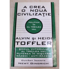 A CREA O NOUA CIVILIZATIE-ALVIN SI HEIDI TOFFLER 1995