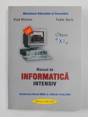 MANUAL DE INFORMATICA INTENSIV , CLASA A - XI -A de VLAD HUTANU si TUDOR SORIN , 2006 foto