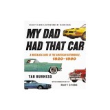 My Dad Had That Car: A Nostalgic Look at the American Automobile, 1920-1990