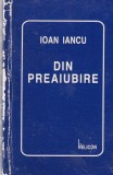 Cumpara ieftin Din preaiubire, Ioan Iancu, Poezie, Coperta Cartonata, Romana, Stare Buna, 1997