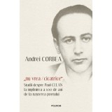 &quot;nu vrea/cicatrice&quot;. Studii despre Paul Celan la implinirea a 100 de ani de la nasterea poetului, Andrei Corbea, Polirom