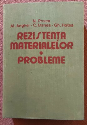 Rezistenta materialelor. Probleme. Editura Stiintifica si Enciclopedica, 1986 &amp;ndash; N. Posea, Al. Anghel, C. Manea, Gh. Hotea foto