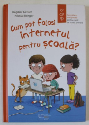 CUM POT FOLOSI INTERNETUL PENTRU SCOALA , text de DARGMAR GEISLER , ilustratii de NIKOLAI RENGER , 2024 foto