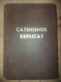 Catehismul explicat: Credinta si viata crestina 1979