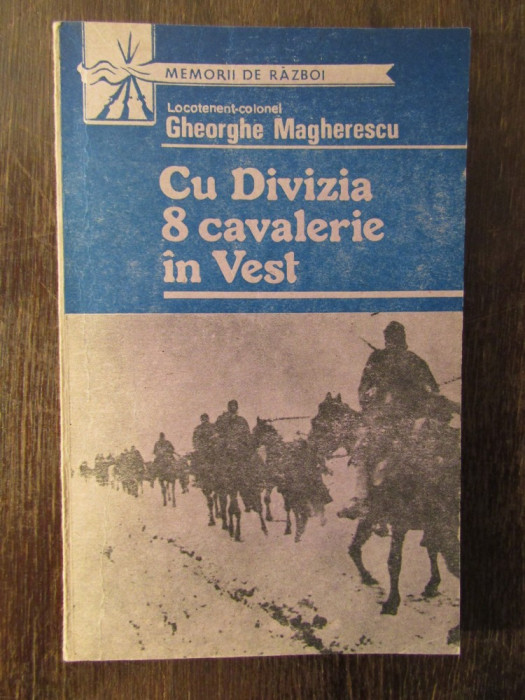 CU DIVIZIA 8 CAVALERIE IN VEST - GH. MAGHERESCU