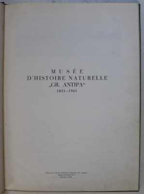 MUSEE D &amp;#039; HISTOIRE NATURELLE &amp;#039; GR. ANTIPA &amp;#039; 1831 - 1961 , redactor M . VASILIU , APARUTA 1961 foto