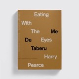 Eating with the Eyes - Carte in Engleza, Fotografie, Evenimente Accidentale, Calatorii - Autor Harry Pearce