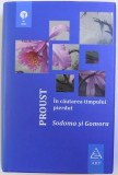 IN CAUTAREA TIMPULUI PIERDUT , VOLUMUL IV , SODOMA SI GOMORA de MARCEL PROUST , 2016 , * MIC DEFECT COPERTA (FATA)