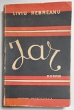Jar, Roman de Liviu Rebreanu, Ed. VI-a - Bucuresti, 1941 *Dedicatie