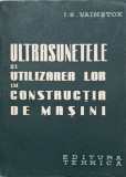 ULTRASUNETELE SI UTILIZAREA LOR IN CONSTRUCTIA DE MASINI-I.S. VAINSTOK