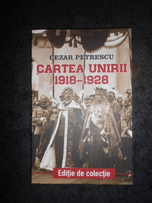 CEZAR PETRESCU - CARTEA UNIRII 1918-1928 foto