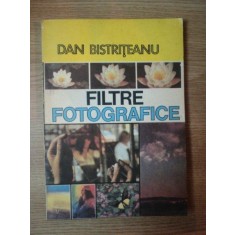 FILTRE FOTOGRAFICE de DAN BISTRITEANU , Bucuresti 1989