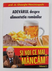 ADEVARUL DESPRE ALIMENTATIA ROMANILOR - de GHEORGHE MENCINICOPSCHI , VOLUMUL I , 2011 foto