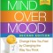 Mind Over Mood: Change How You Feel by Changing the Way You Think