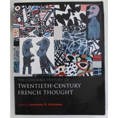 THE COLUMBIA HISTORY OF TWENTIETH - CENTURY FRENCH THOUGHT , edited by LAWRENCE D. KRITZMAN , 2005