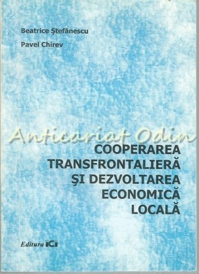 Cooperarea Transfrontaliera Si Dezvoltarea Economica Locala - B. Stefanescu foto