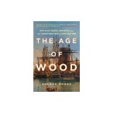 The Age of Wood: Our Most Useful Material and the Construction of Civilization