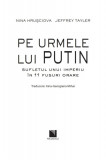 Pe urmele lui Putin | Nina Hrusciova, Jeffrey Tayler, Niculescu