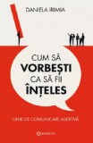 Cum sa vorbesti ca sa fii inteles. Ghid de comunicare asertiva - Bookzone