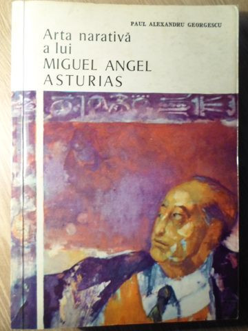 ARTA NARATIVA A LUI MIGUEL ANGEL ASTURIAS-PAUL ALEXANDRU GEORGESCU