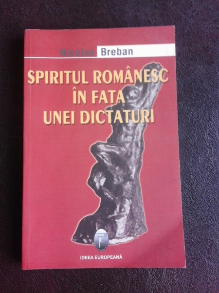 Spiritul romanesc in fata unei dictaturi - Nicolae Breban