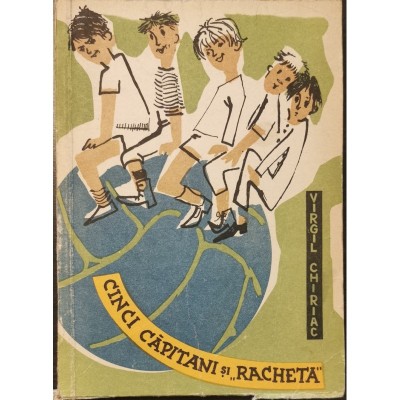 Cinci capitani si racheta &amp;ndash; Virgil Chiriac foto