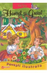 Povesti ilustrate. Hansel si Gretel - Fratii Grimm