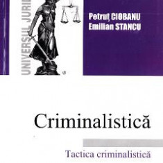 Criminalistica. Tactica criminalistica - Petrut Ciobanu