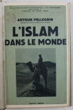 L &#039; ISLAM DANS LE MONDE par ARTHUR PELLEGRIN , 1937