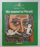 DIN NEAMUL LUI PACALA de IULIAN FILIP , ilustratii de SERGIU PUICA , 1996