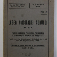 LEGEA CIRCULATIEI AURULUI NR. 638 , PENTRU CONTROLUL PRODUCTIEI , PRELUCRARII SI CIRCULATIEI METALELOR PRETIOASE , 1946