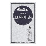 Bluffer&#039;s Guide to Journalism (Instant Wit and Wisdom)