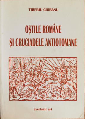 Ostile romane si cruciadele antiotomane - Tiberiu Ciobanu (cu autograf) foto