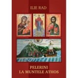 Pelerini la Muntele Athos - Ilie Rad