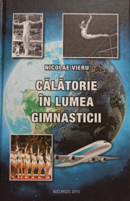 Nicolae Vieru - Calatorie in lumea gimnasticii (Editia: 2015)