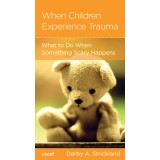 When Children Experience Trauma: Help for Parents and Caregivers
