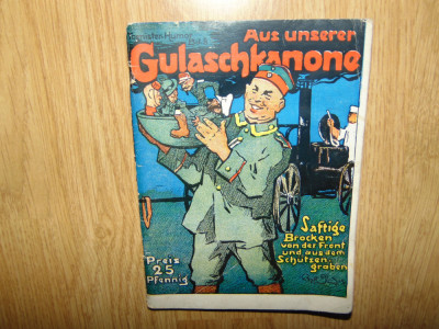 Aus Unserer Gulaschkanone -Tornister Humor Lb.Germana anul 1915 foto
