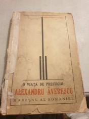 Mircea Stefan Cioroiu - O viata de prestigiu: Alexandru Averescu, Maresal al Romaniei foto