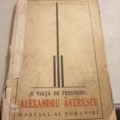 Mircea Stefan Cioroiu - O viata de prestigiu: Alexandru Averescu, Maresal al Romaniei